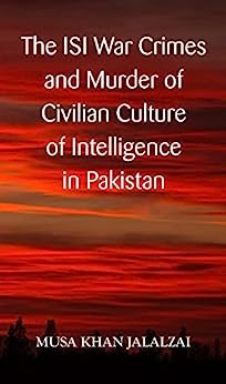 The ISI War Crimes And Murder Of Civilian Culture Of Intelligence In Pakistan